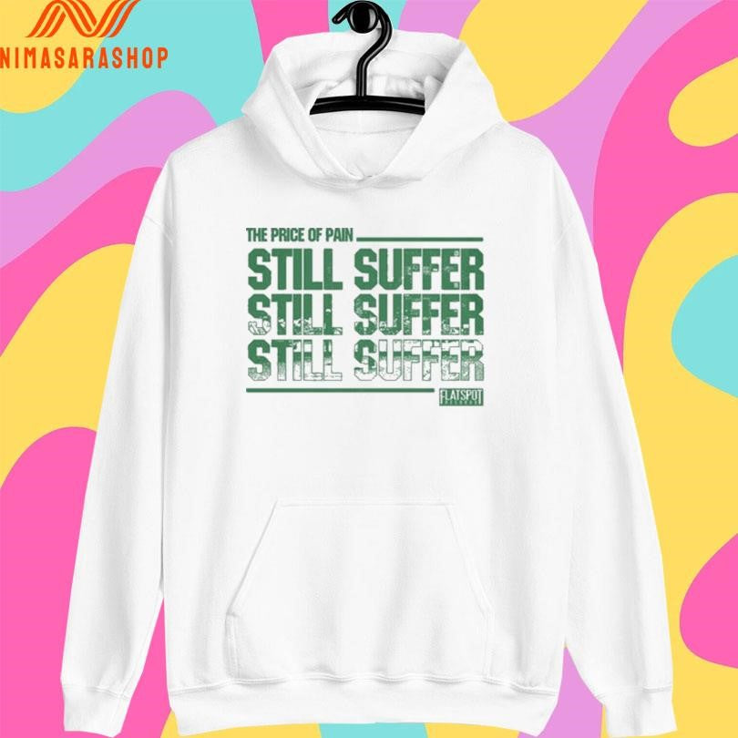 The Price Of Pain Still Suffer Flatspot Shirts