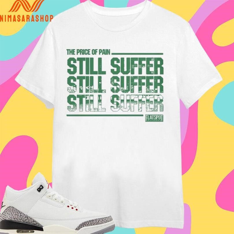 The Price Of Pain Still Suffer Flatspot Shirts