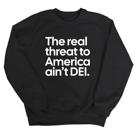 The Real Threat to America AinÃ¢â‚¬â„¢t DEI Unisex Sweatshirt
