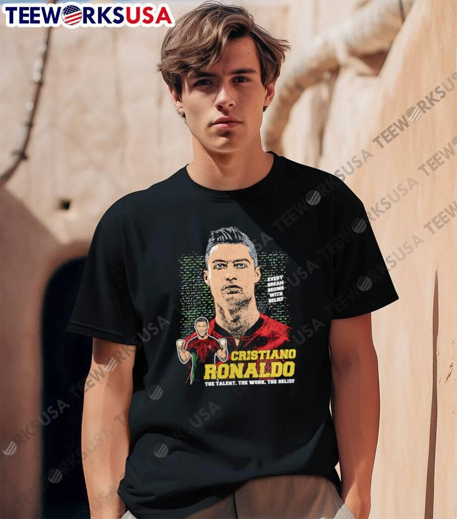 The Talent, the Work, the Belief Cristiano Ronaldo Portugal T-Shirt