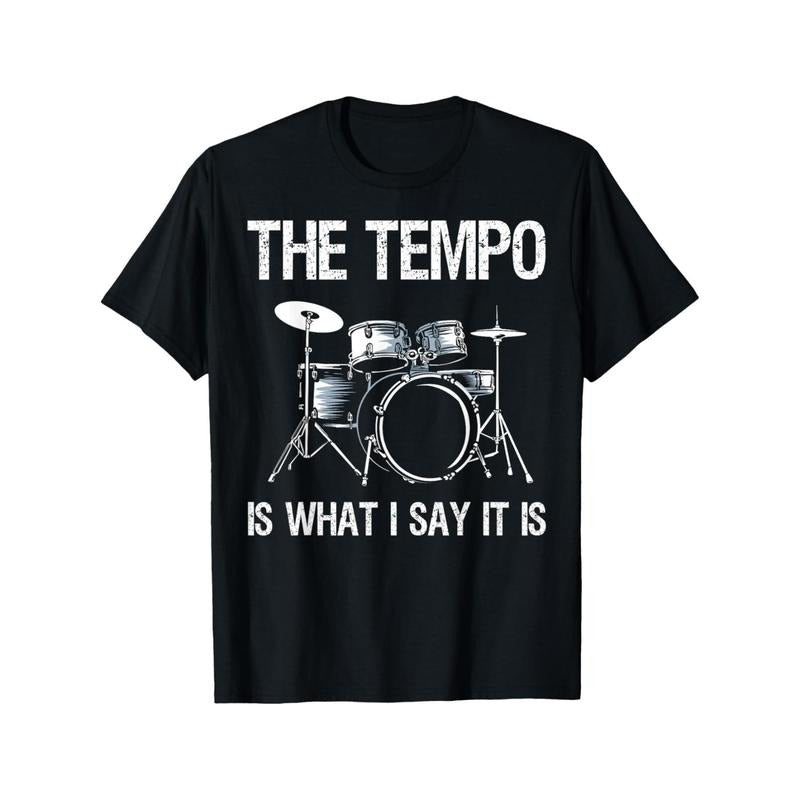 The Tempo Is What I Say It Is Gift Funny Drummer Men Women T-Shirt [100% Cotton T-Shirt, Cotton T-Shirt Fitness T-shirt]...