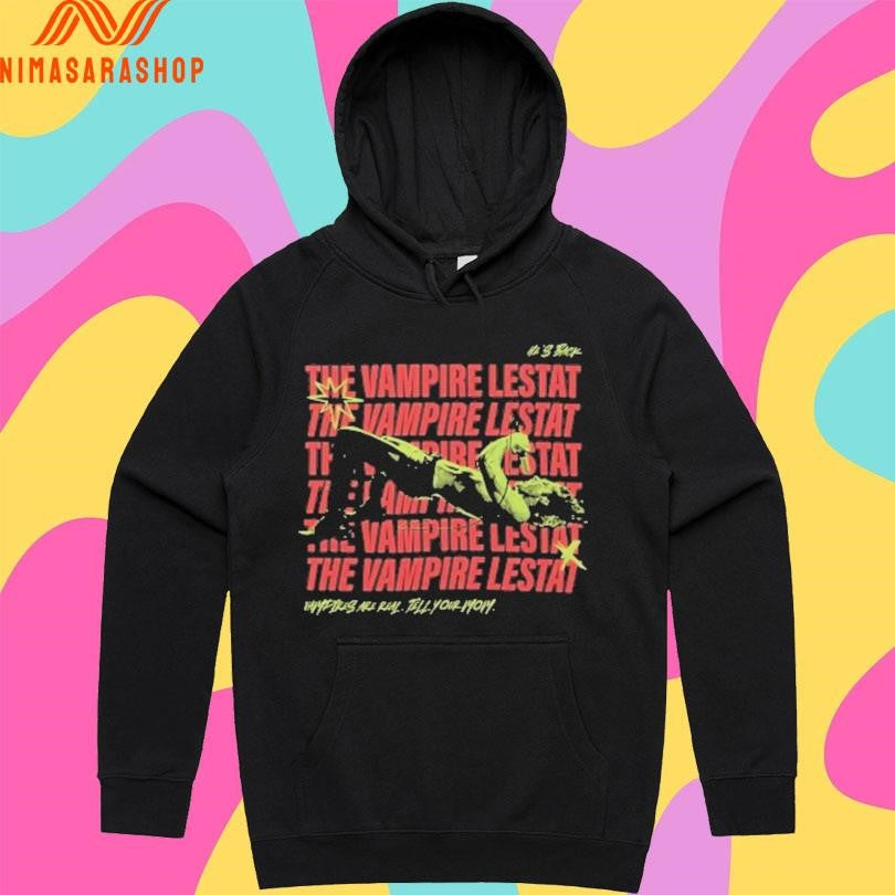 The Vampire Lestat He’s Back Vampires Are Real Tell Your Mom Shirts