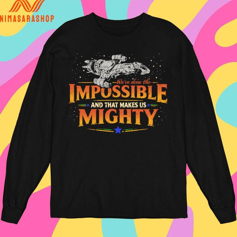 The We’ve Done The Impossible And That Makes Us Mighty Shirts