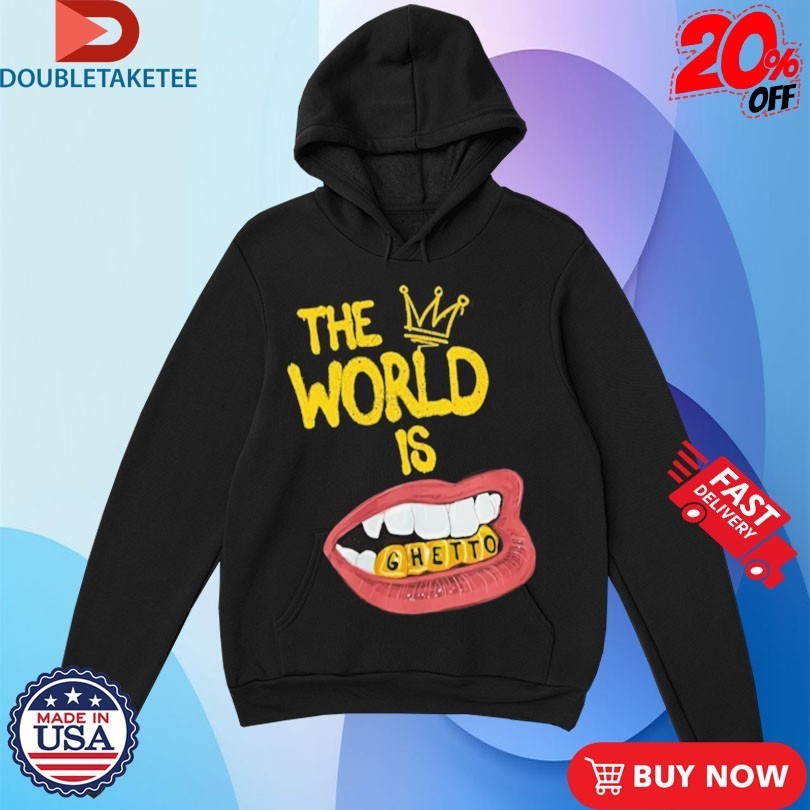 The World Is Ghetto Shirts