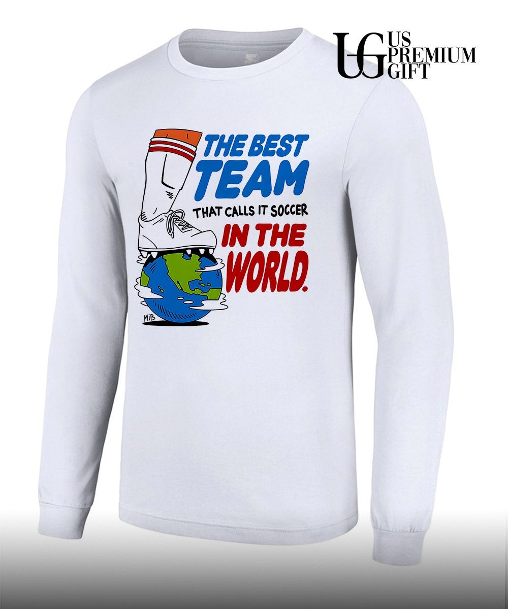 The best team that calls it soccer in the World shirt