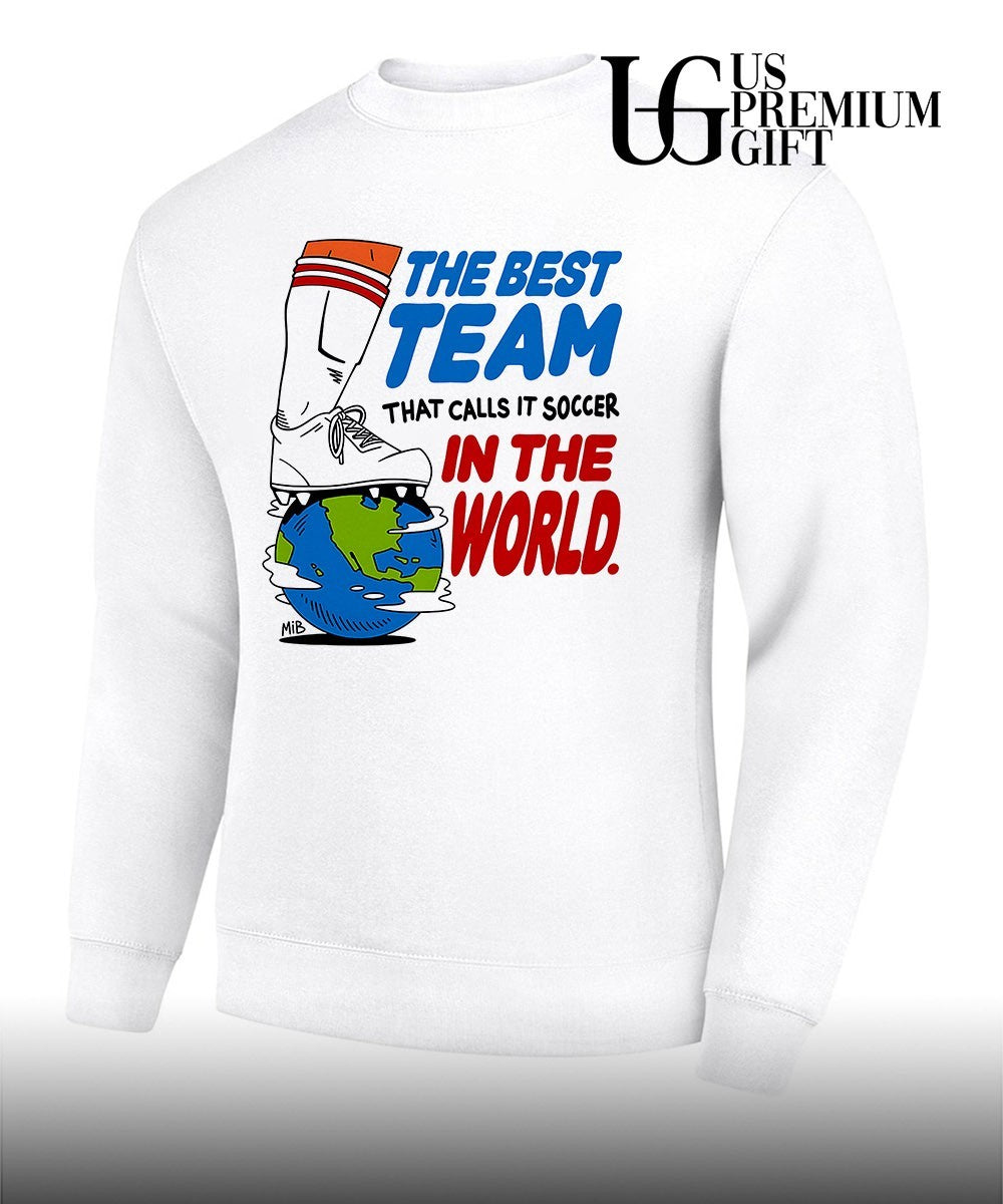 The best team that calls it soccer in the World shirt