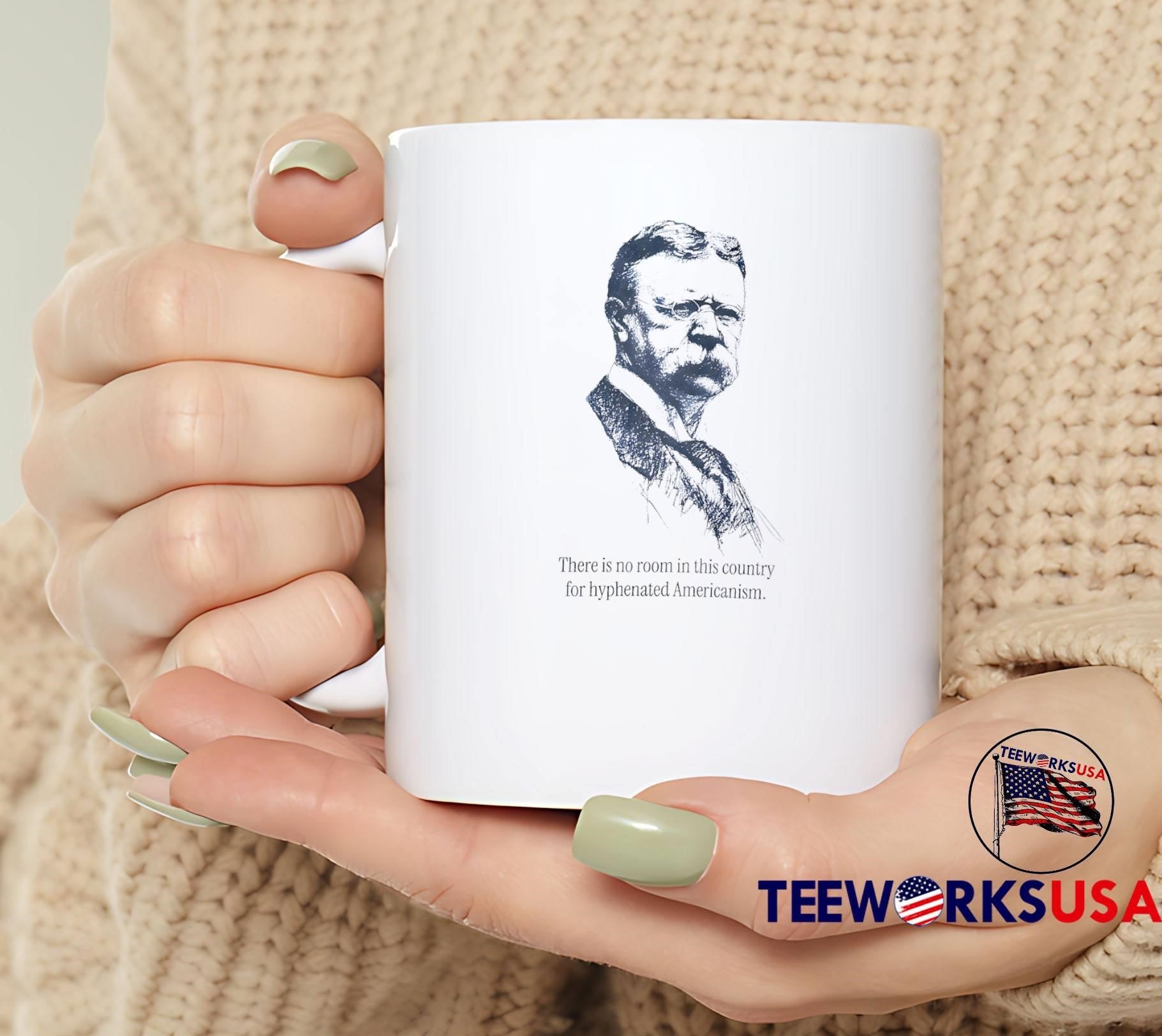 Theodore Roosevelt There Is No Room In This Country For Hyphenated Americanism Shirt