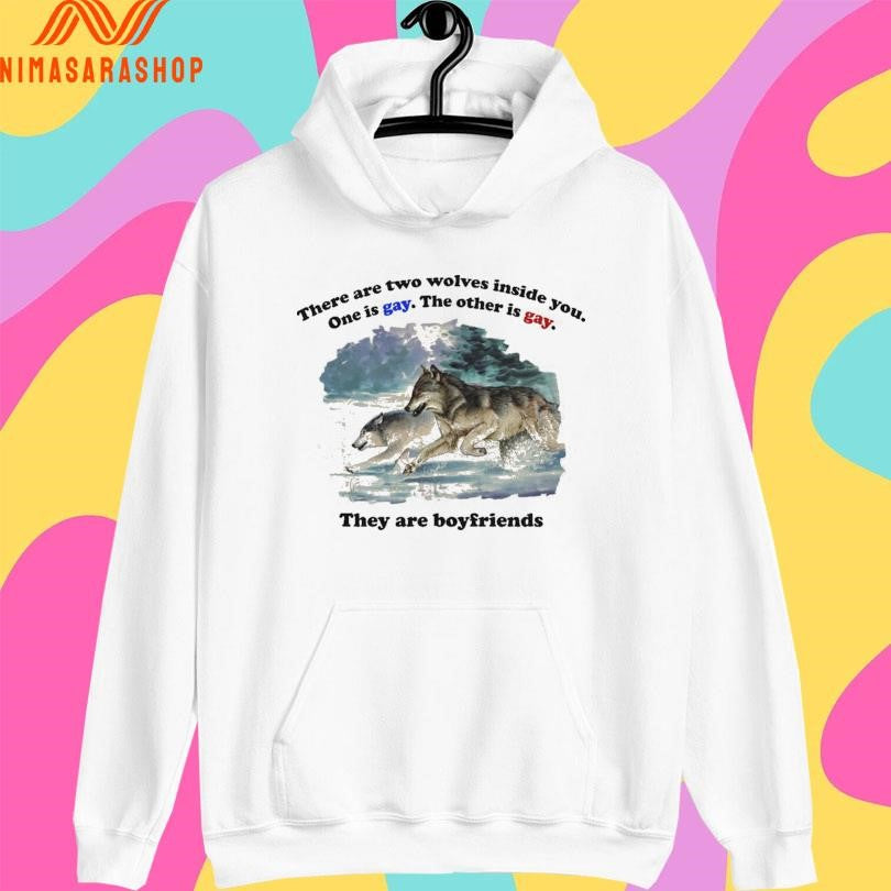 There Are Two Wolves Inside You One Is Gay The Other Is Gay They Are Boyfriends Shirts