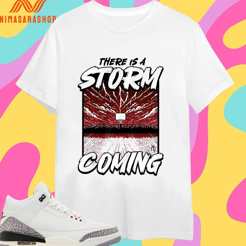There Is A Storm Coming Basketball Shirts