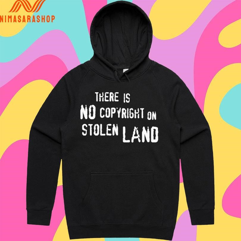 There Is No Copyright On Stolen Land Shirts