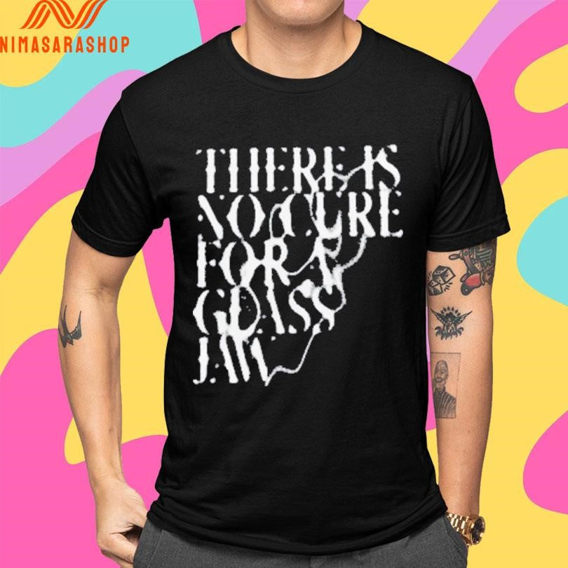 There Is No Cure For A Glass Jaw Shirts