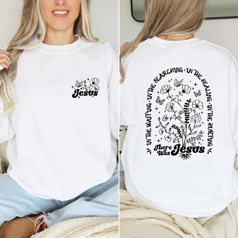 There Was Jesus Hoodie,Wild Flowers Jesus Christ ,Bible Verse T-shirt, sweater Sweatshirt | UrbanDripWear.com