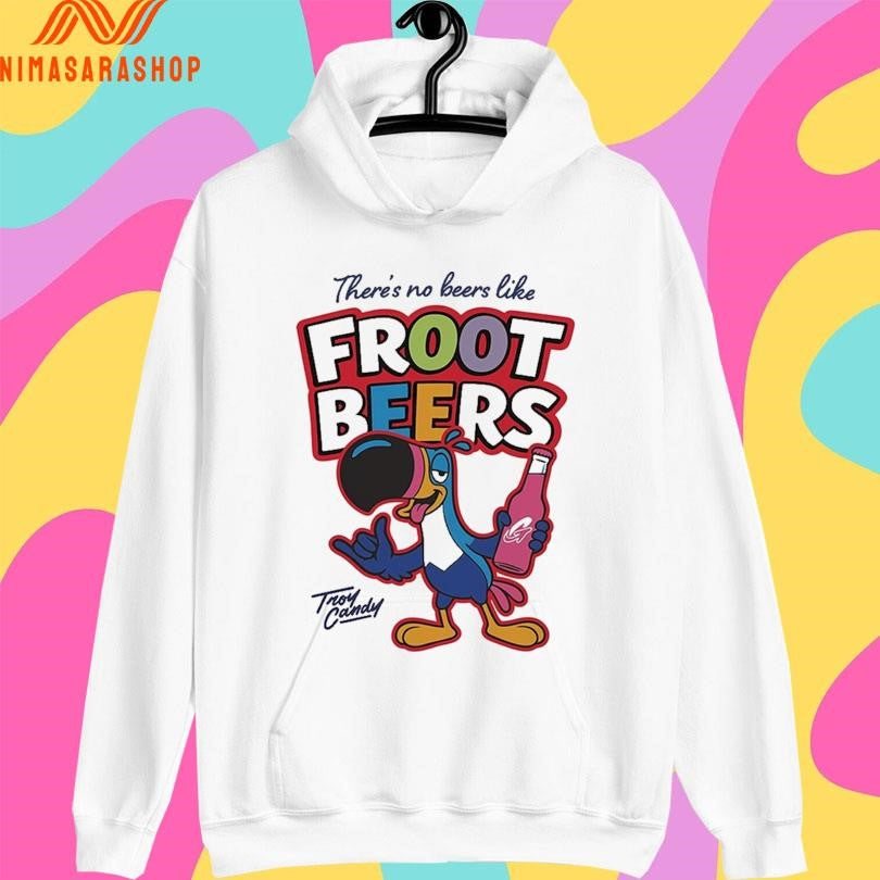 There’s No Beers Like Froot Beers Troy Candy Shirts