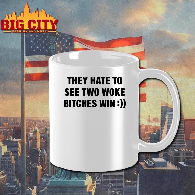 They Hate To See Two Woke Btches Win Shirt