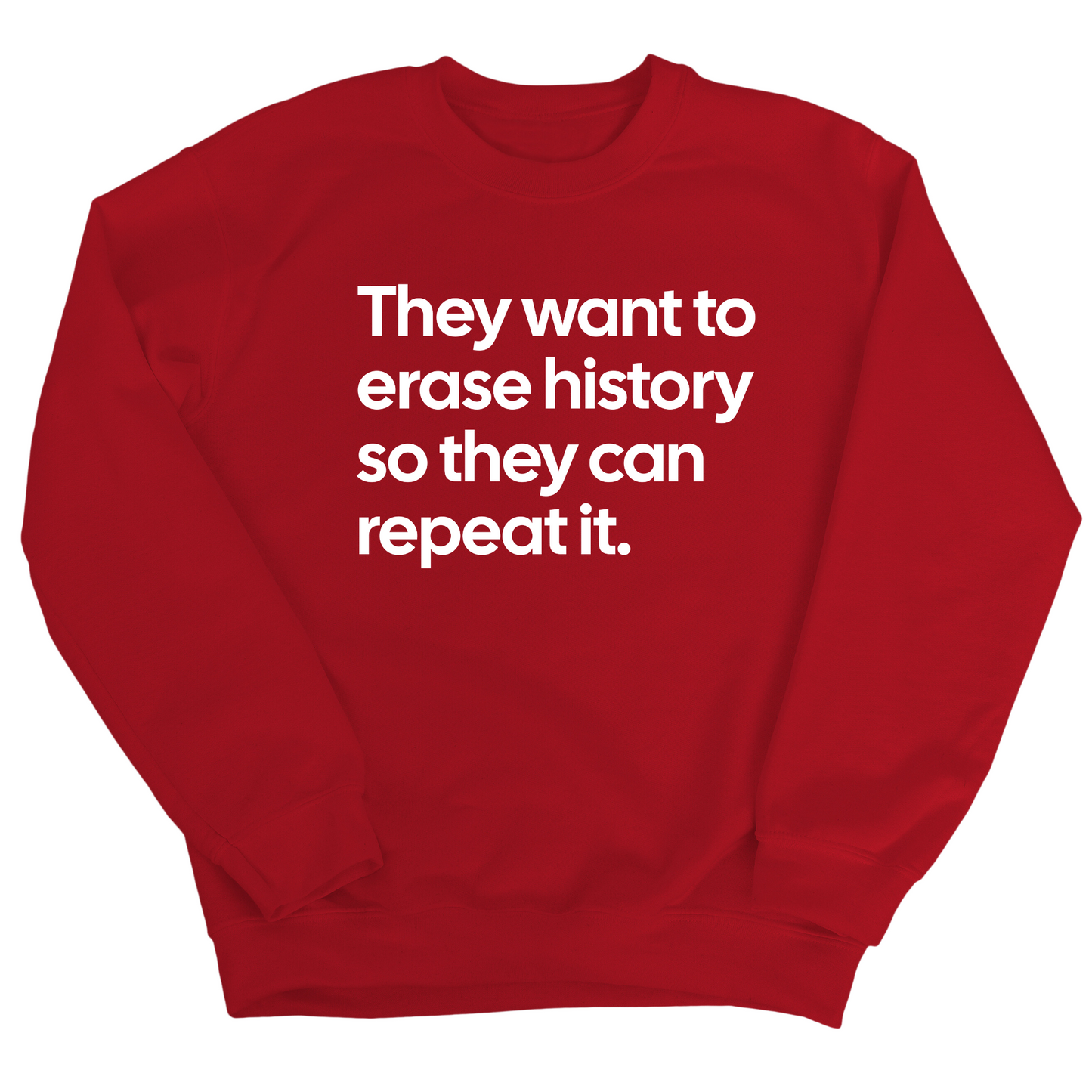 They Want to Erase History So They Can Repeat It Unisex Sweatshirt