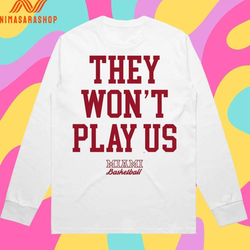 They Won’t Play Us Miami Basketball Shirts