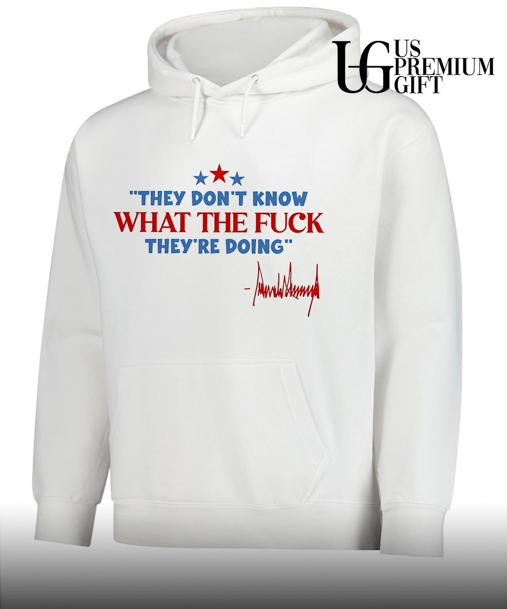 They don’t know what the fuck they’re doing 4th of July Trump signature shirt