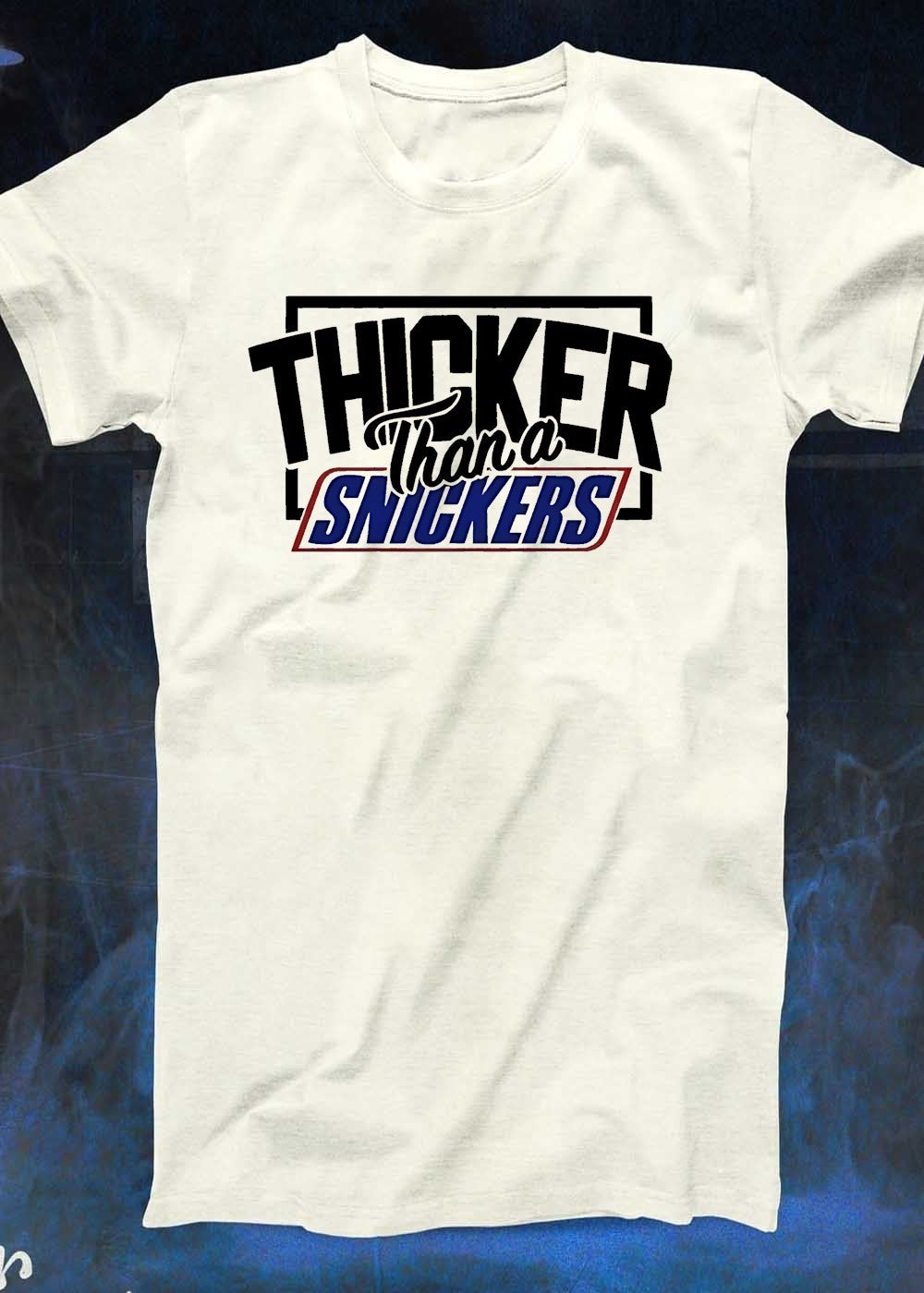 Thicker than a Snickers T-Shirt