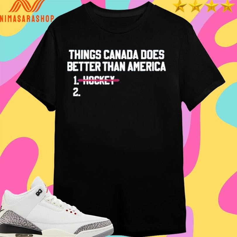Things Canada Does Better Than America Hockey Shirts