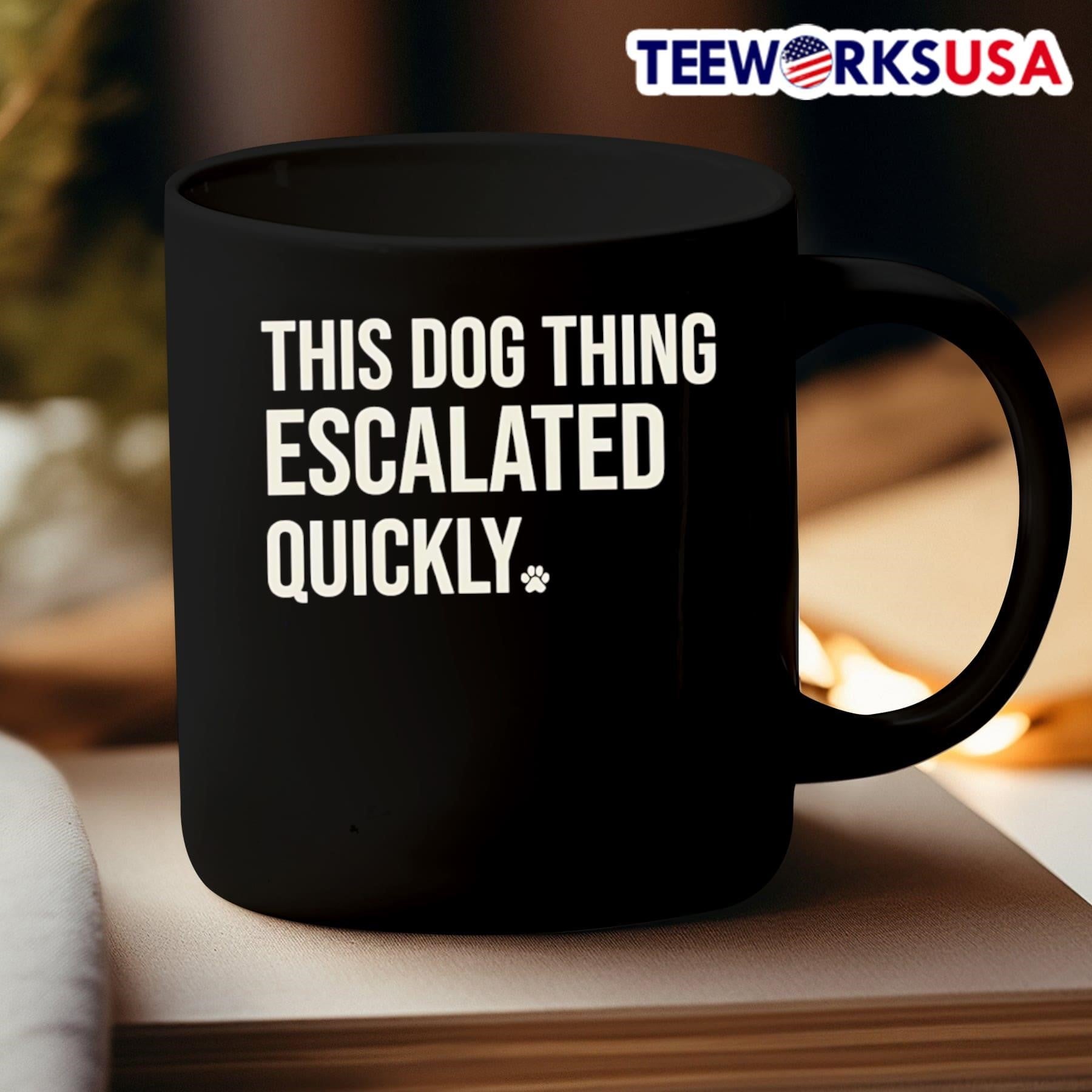 This Dog Thing Escalated Quickly Shirt