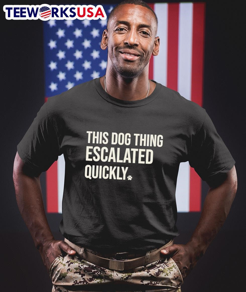This Dog Thing Escalated Quickly Shirt