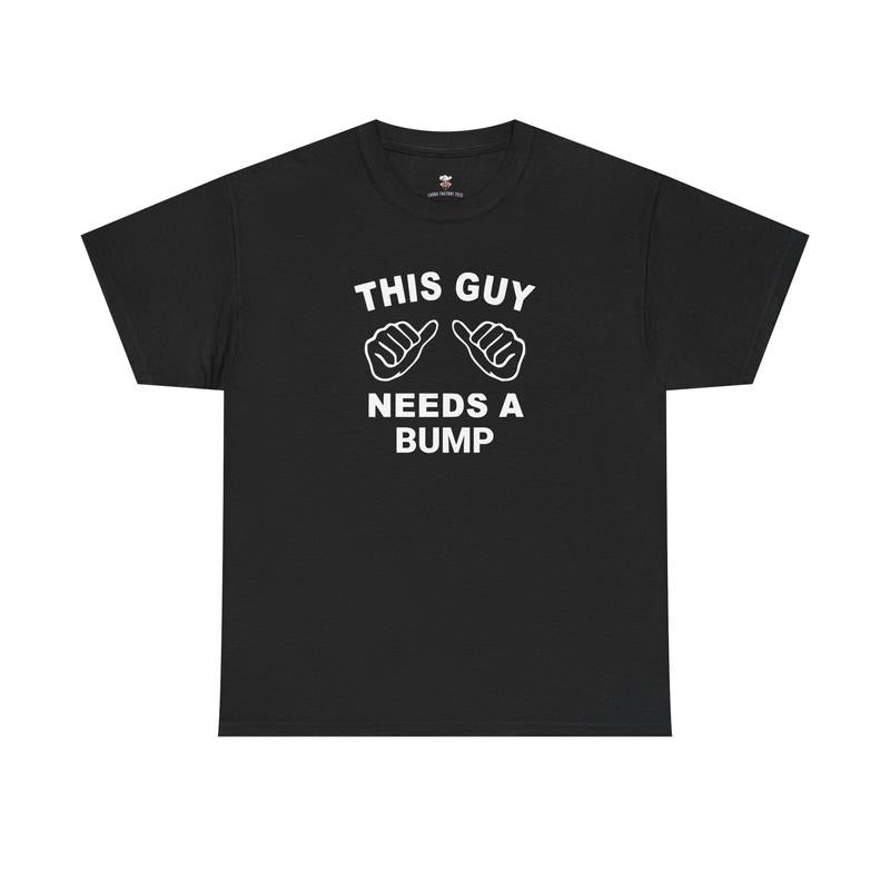 This Guy Needs a Bump Tee - Funny Graphic Tee for Him, Casual Unisex Cotton T-Shirt, Gift for Him, Birthday Tee, funny...