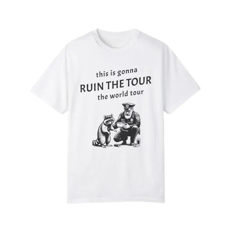 This Is Gonna Ruin The Tour The World Tour T Shirt, Sarcastic Racoon Shirt, Funny Viral Meme Shirt, Racoon Lover Gift,...