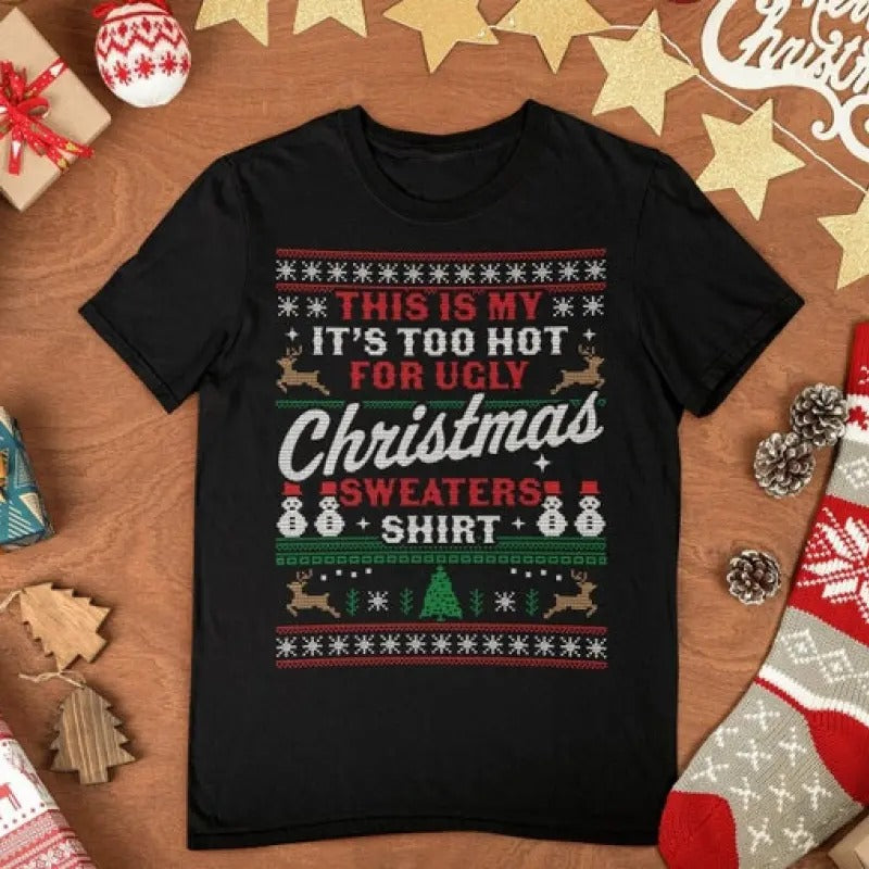 This Is My It's Too Hot For Ugly Christmas Sweaters Shirt,  Ugly Christmas Shirt,  Xmas Party Shirt, Too Hot Christmas...