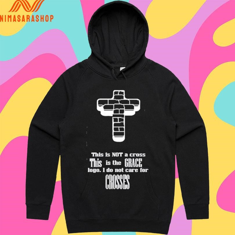 This Is Not A Cross This Is The Grace Logo I Do Not Care For Crosses Shirts