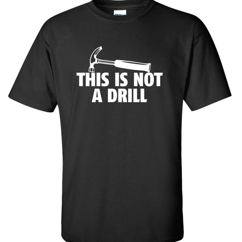 This Is Not A Drill Funny T-Shirt PS_0263W Novelty Gift T-Shirt, Trend 2024 Hoodie, Sweatshirt | UrbanDripWear.com