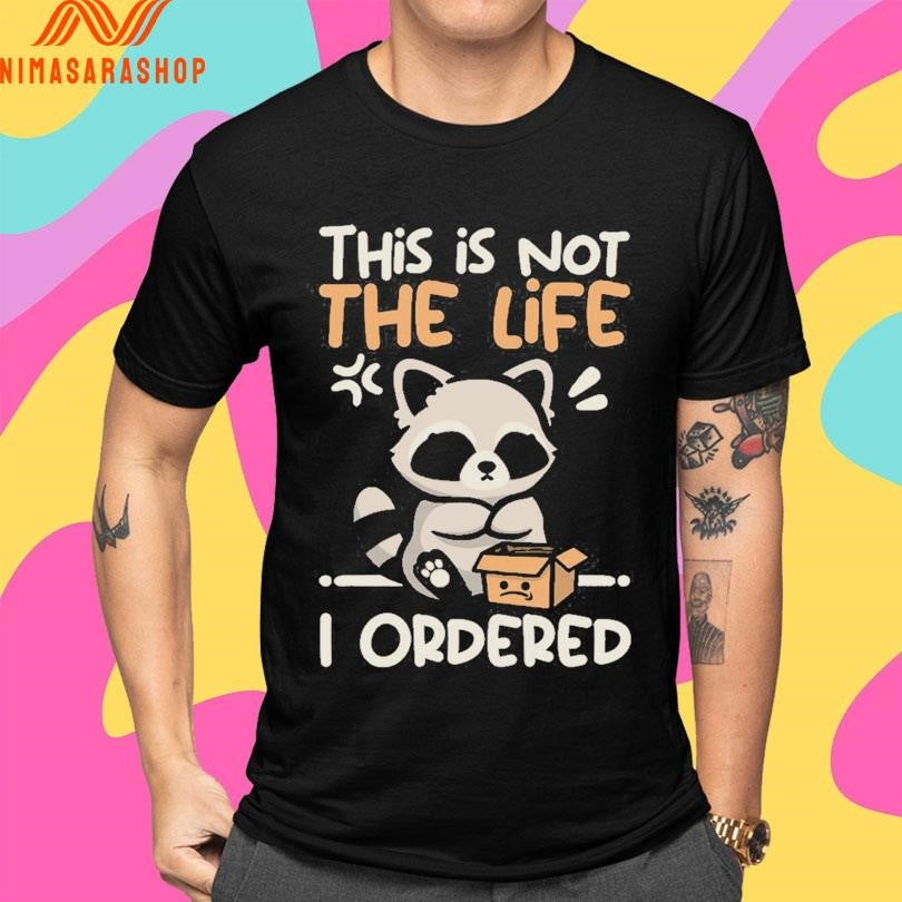 This Is Not The Life I Ordered Racoon Shirts