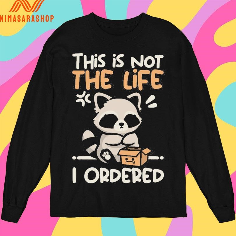 This Is Not The Life I Ordered Racoon Shirts