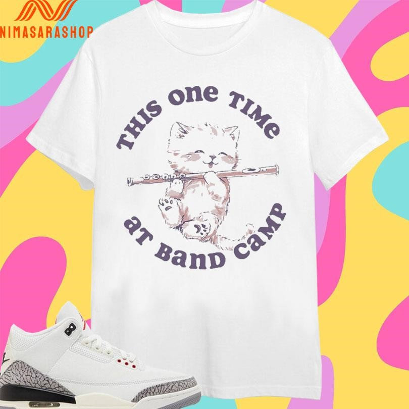 This One Time At Band Camp Cat Shirts