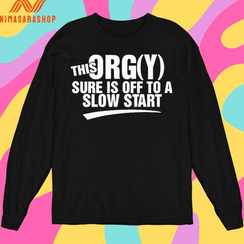 This Orgy Sure Is Off To A Slow Start 2026 Shirts