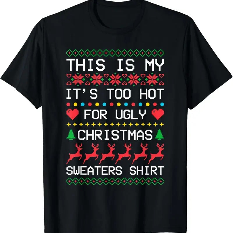 This is My It's Too Hot for Ugly Christmas Sweaters Xmas T-Shirtstyle{n002}2 T-Shirts, Hoodie, Sweatshirt | UrbanDripWear.com