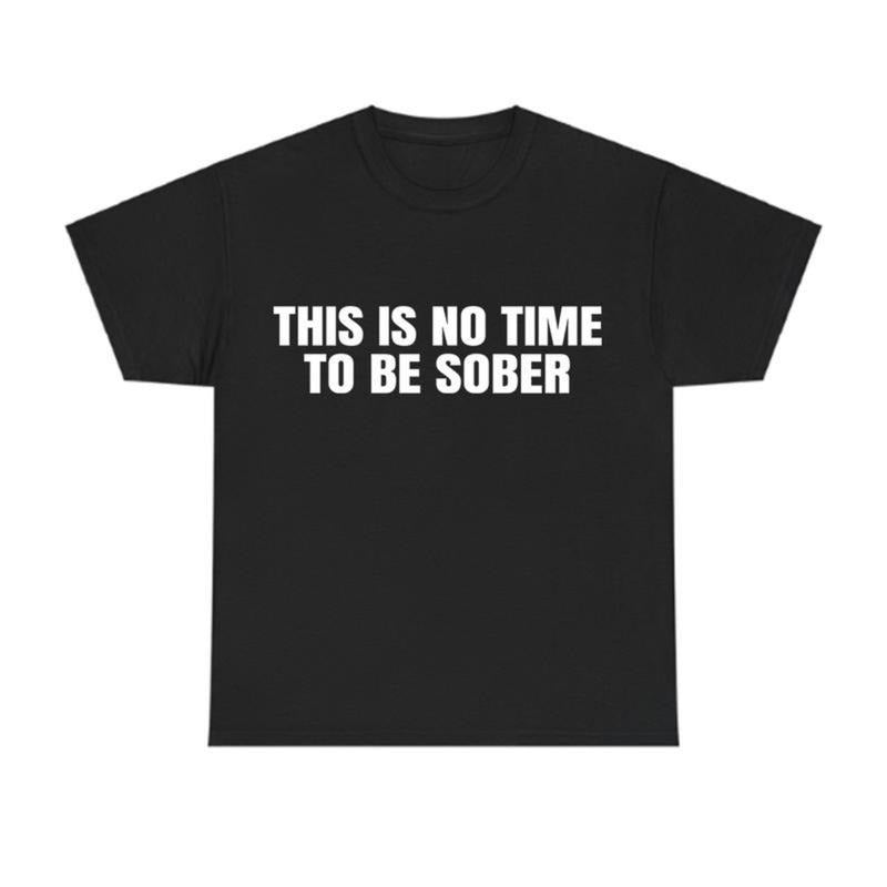 This is No Time To Be Sober T-Shirt, Funny Meme Graphic Tee, Casual Streetwear Top, Trendy Tshirt for ifts Cotton Hoodie,...