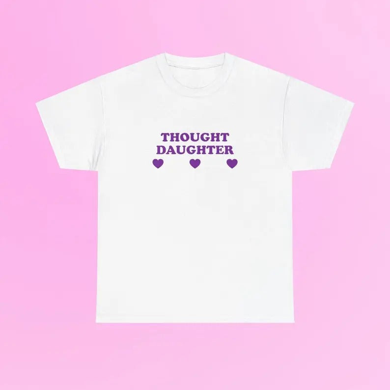 Thought Daughter Unisex  Tee Iconic Funny It Girl Meme Shirt Sassy Edgy Chaotic Party Bar Frat Going Out Club Cute Top...