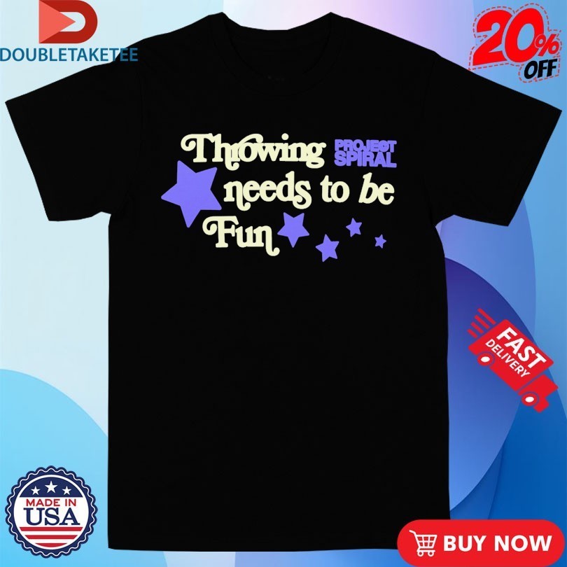 Throwing Needs To Be Fun Project Spiral Stars Shirts