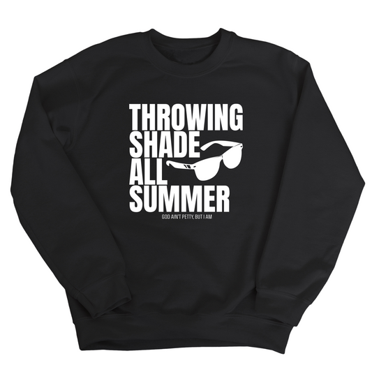 Throwing Shade All Summer Unisex Sweatshirt (Graphic Sweatshirt)