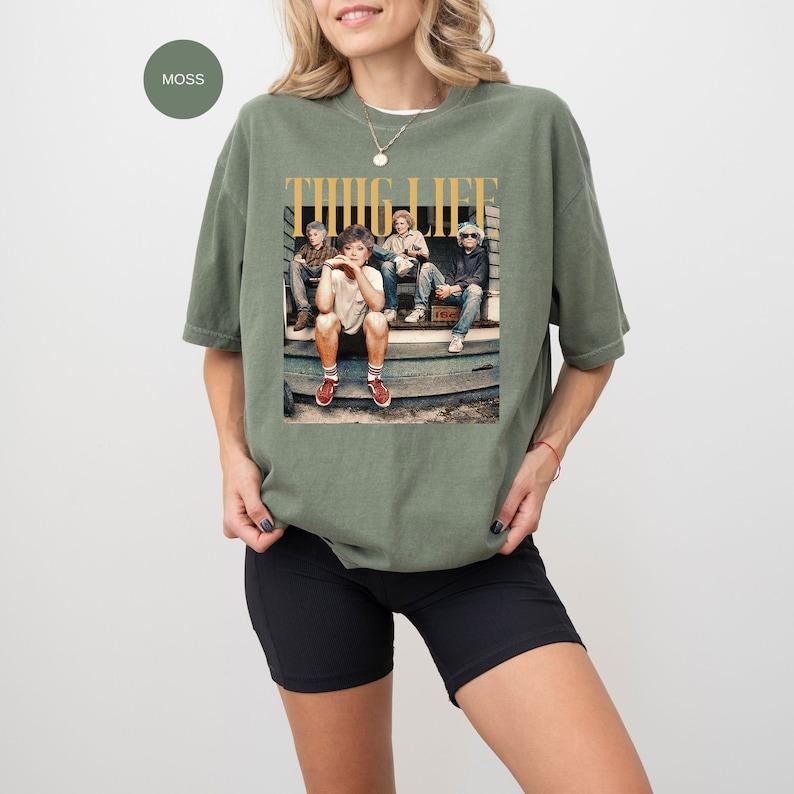 Thug Life Shirt, The Golden Girls Shirt, Golden Girls Lover Gift, 80s  T-shirt, sweater  Hoodie Sweatshirt