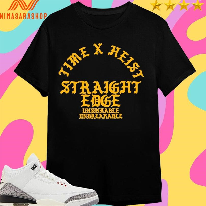 Time X Heist Straight Edge Unsinkable Unbreakable Shirts