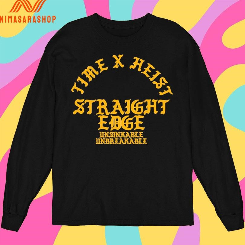 Time X Heist Straight Edge Unsinkable Unbreakable Shirts