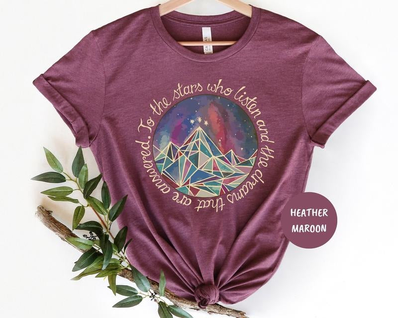 To The Stars Who Listen And The Dreams That Are Answered T-Shirt, Acotar Shirt, Book Lover Gift, A Court Of Mist And Fury...