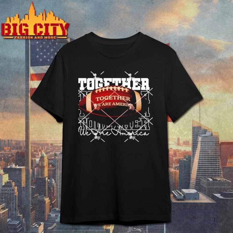 Together We Are America Football Shirt