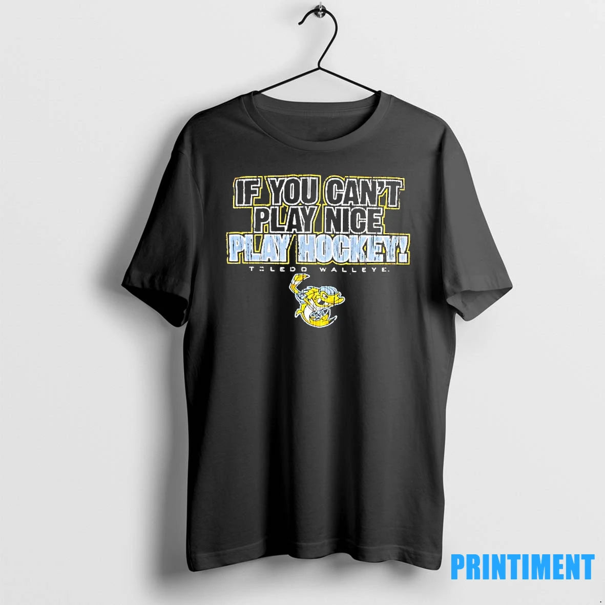Toledo Walleye If You Cant Play Nice Play Hockey Tshirts Sweater