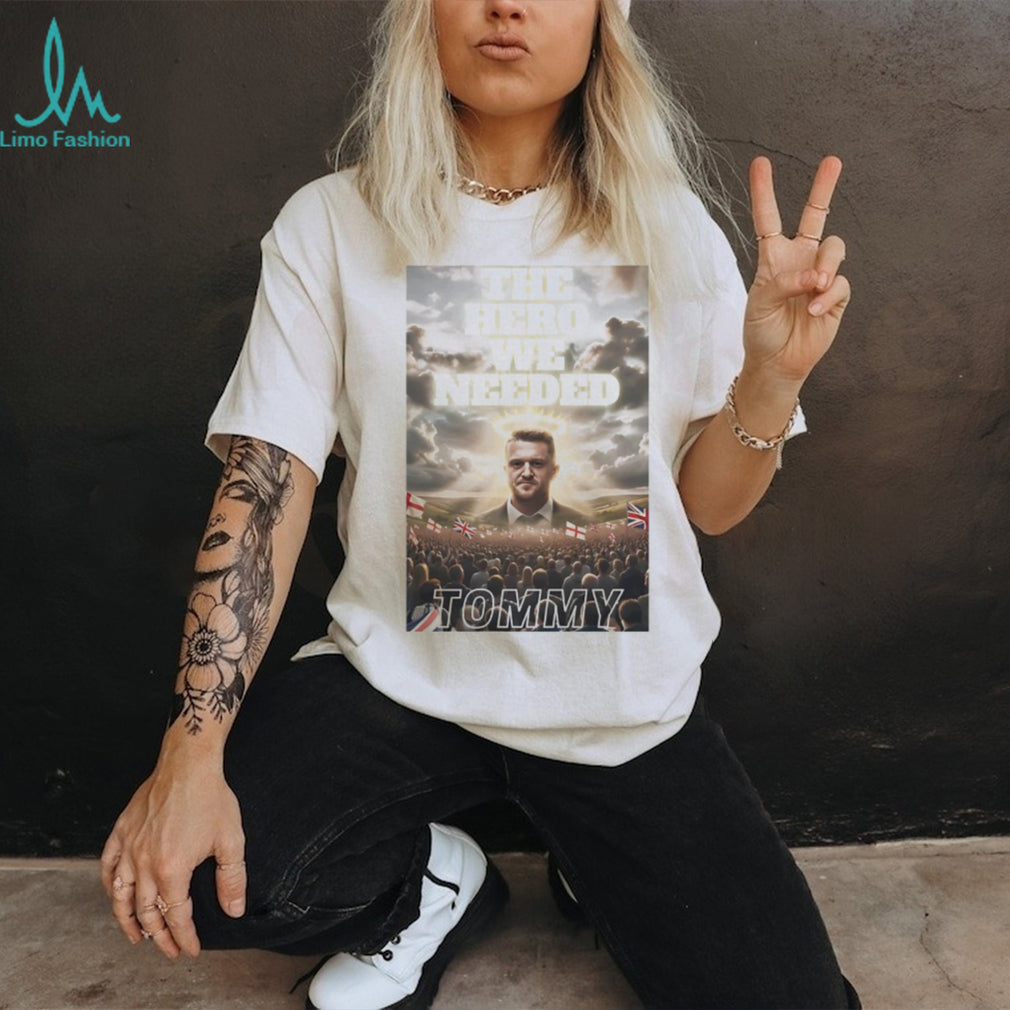 Tommy Robinson The Hero We Needed UK Patriotic Support T shirt