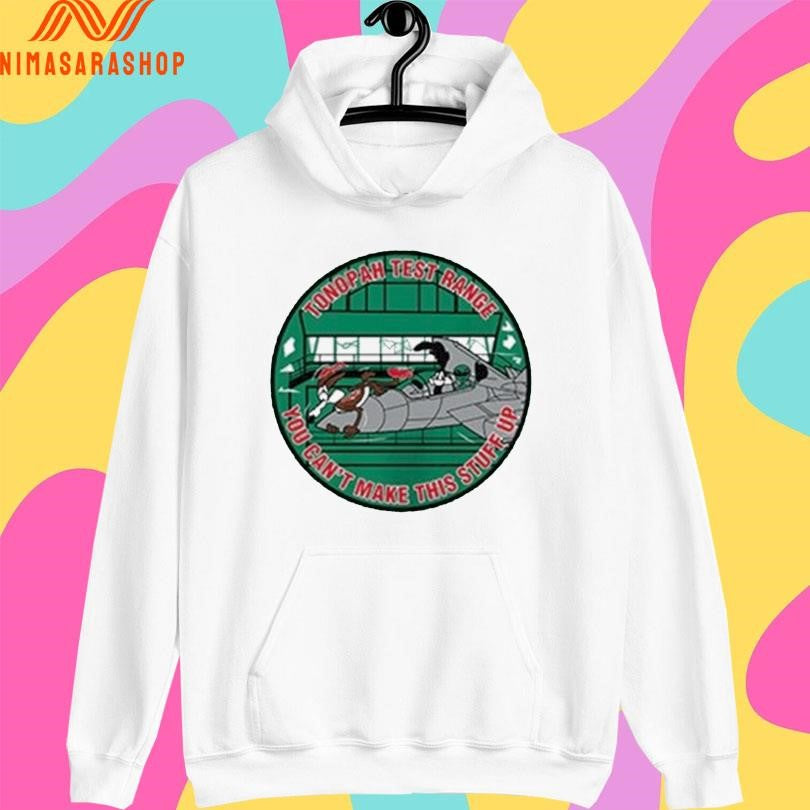 Tonopah Test Range You Can’t Make This Stuff Up Shirts