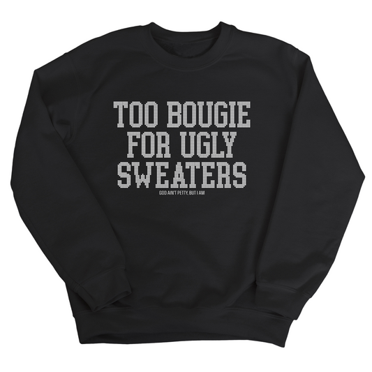 Too Bougie for Ugly Sweaters Unisex Sweatshirt