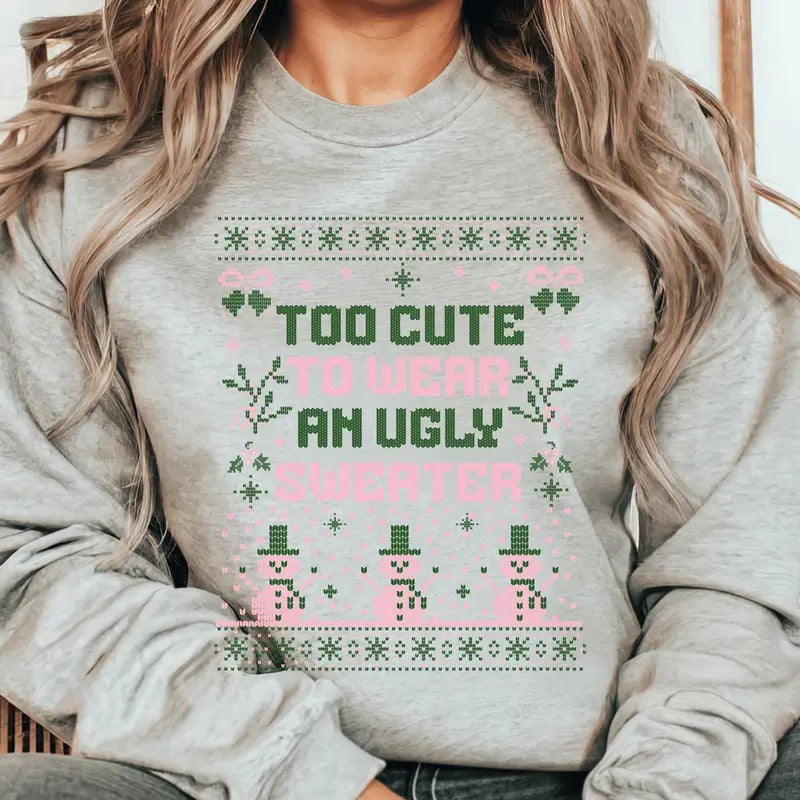 Too CUTE to Wear an UGLY Sweater Christmas Crewneck Sweatshirt.  Relaxed Christmas Unisex Pullover Crewneck Sweatshirt....