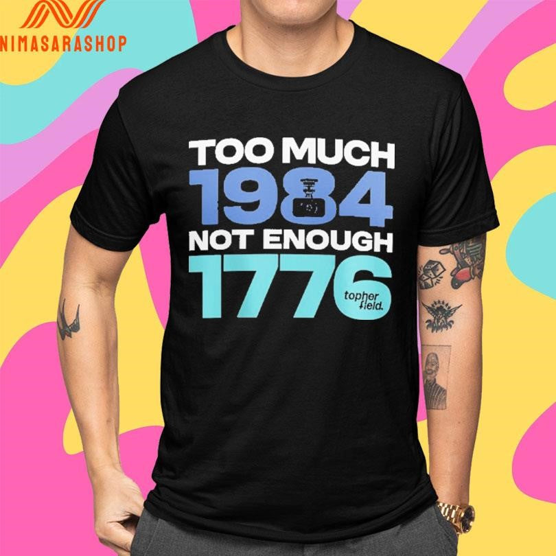 Too Much 1984 Not Enough 1776 Shirts